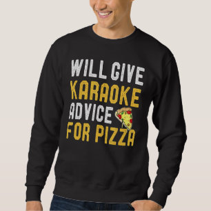 Will Give Karaoke Advice For Pizza Pizza Sweatshirt