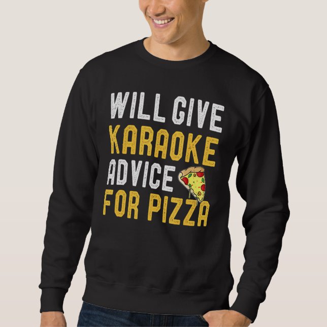 Will Give Karaoke Advice For Pizza  Pizza Sweatshirt (Front)