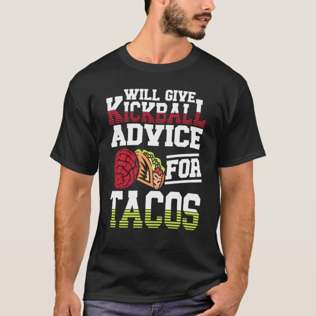 Will Give Kickball Advice For Tacos Mexican Kickba T-Shirt (Front)