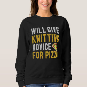 Will Give Knitting Advice For Pizza Knit Humourou Sweatshirt