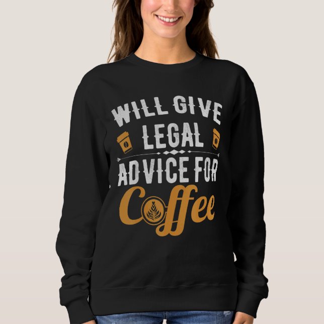 Will Give Legal Advice For Coffe Lawyer Men Women Sweatshirt (Front)