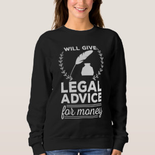 Will Give Legal Advice For Money Lawyer Law Studen Sweatshirt
