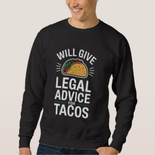 Will Give Legal Advice For Tacos Funny Attorney Sweatshirt