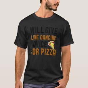 Will Give Line Dancing Advice For Pizza Dance Jok T-Shirt