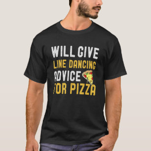 Will Give Line Dancing Advice For Pizza Dance Jok T-Shirt