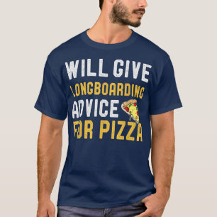Will Give Longboarding Advice For Pizza Funny Skat T-Shirt
