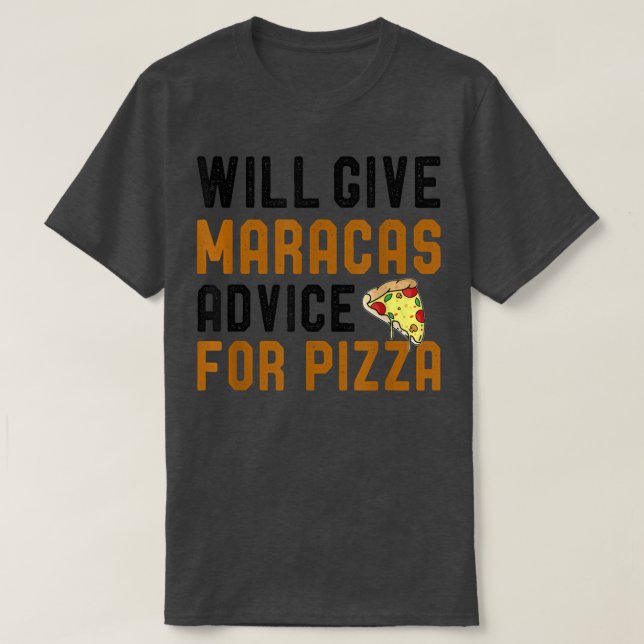 Will Give Maracas Advice For Pizza Funny Pizza Lov T-Shirt (Design Front)