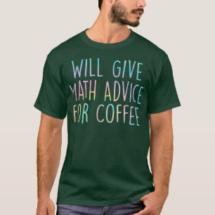 Will Give Math Advice For Coffee Math Teacher Back T-Shirt