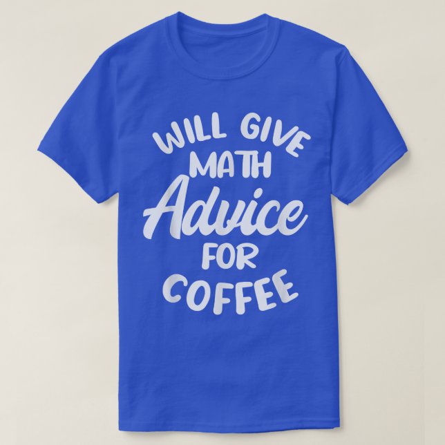 Will give math advice for coffee  T-Shirt (Design Front)