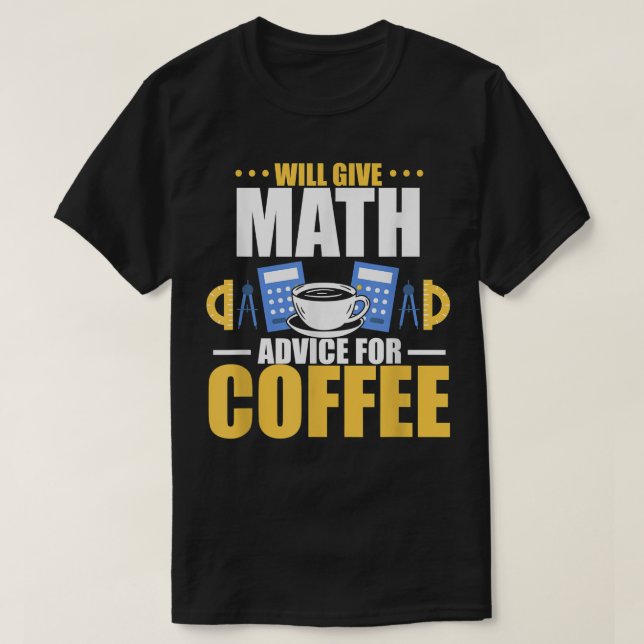Will give math advice for coffee  T-Shirt (Design Front)