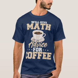 Will give math advice for coffee T-Shirt
