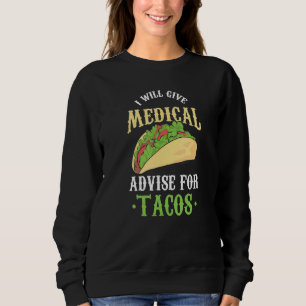 Will Give Medical Advice For Tacos Doctor Nurse M Sweatshirt