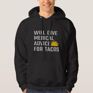 Will Give Medical Advice For Tacos Funny Doctor Nu Hoodie