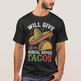 Will Give Medical Advice For Tacos Funny Doctor T-Shirt