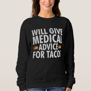 Will Give Medical Advice For Tacos Nurse Doctor Sweatshirt