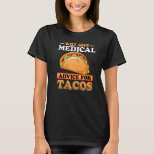 Will Give Medical Advice For Tacos Nurse Nursing R T-Shirt