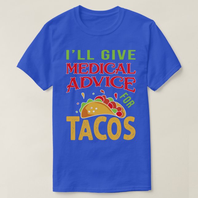 Will Give Medical Advice For Tacos Nurse Physician T-Shirt (Design Front)