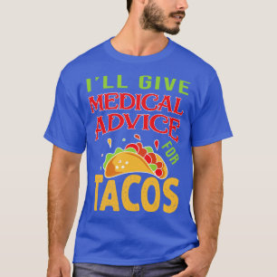 Will Give Medical Advice For Tacos Nurse Physician T-Shirt