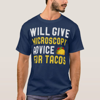 Will Give Microscopy Advice For Tacos Funny Scient T-Shirt