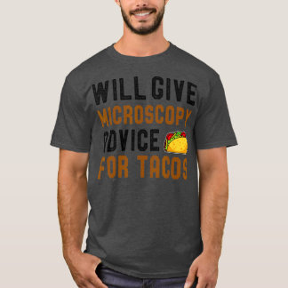 Will Give Microscopy Advice For Tacos Funny Scient T-Shirt