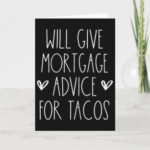 Will Give Mortgage Advice For Tacos Funny Cinco De Card
