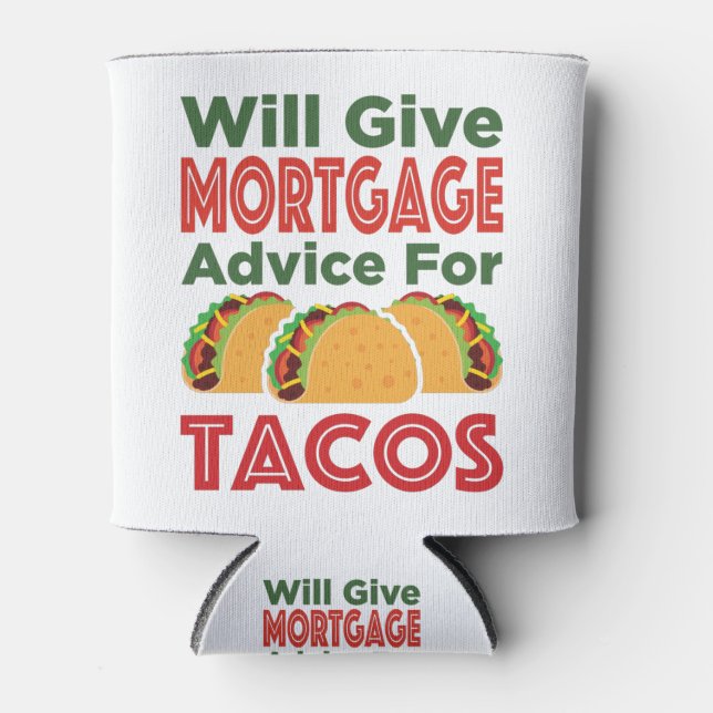 Will Give Mortgage Advice for Tacos Lender Broker Can Cooler (Front)