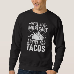 Will Give Mortgage Advice for Tacos Loan Officer L Sweatshirt