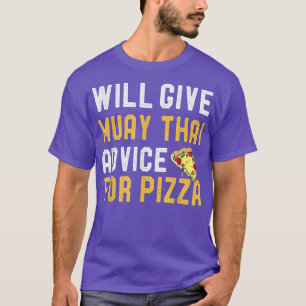 Will Give Muay Thai Advice For Pizza Funny Mied Ma T-Shirt