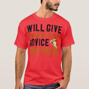 Will Give Mushroom Hunting Advice For Pizza Funny T-Shirt
