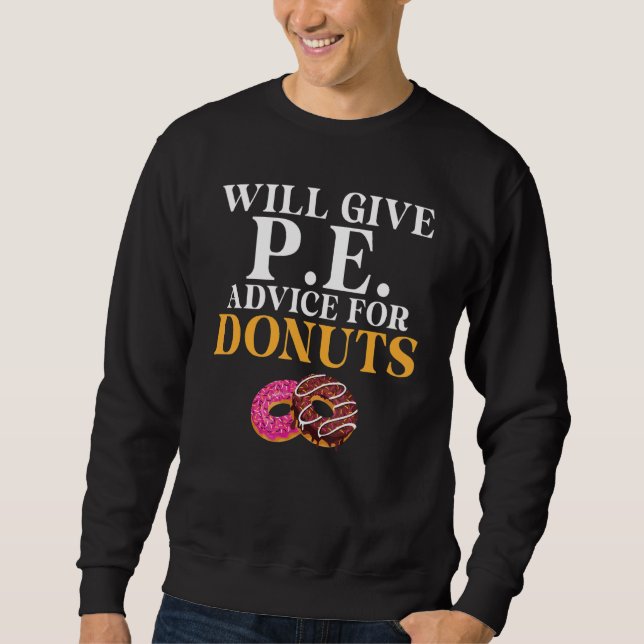 Will Give Pe Advice For Doughnuts   Pe Teacher Sweatshirt (Front)