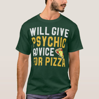 Will Give Psychic Advice For Pizza Funny Pizza Jok T-Shirt