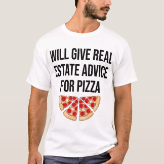 Will Give Real Estate Advice For Pizza - Real Esta T-Shirt