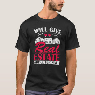 Will Give Real Estate Advice For Wine Drinker Real T-Shirt