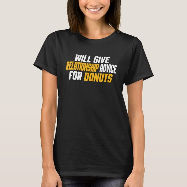 Will Give Relationship Advice For Doughnuts   T-Shirt (Front)