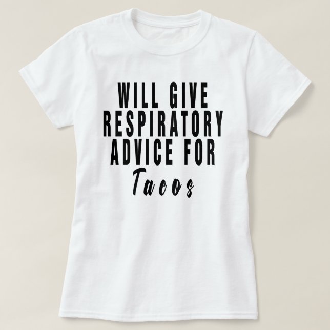 Will Give Respiratory Advice For Tacos ,respirator T-Shirt (Design Front)