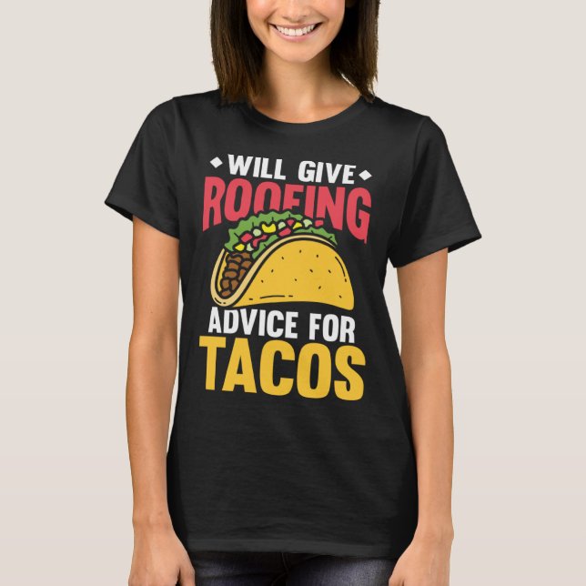 Will give roofing advice for tacos tex mex tortill T-Shirt (Front)