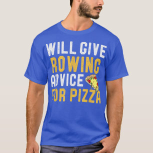 Will Give Rowing Advice For Pizza Funny Crew Rowin T-Shirt