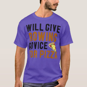 Will Give Rowing Advice For Pizza Funny Crew Rowin T-Shirt