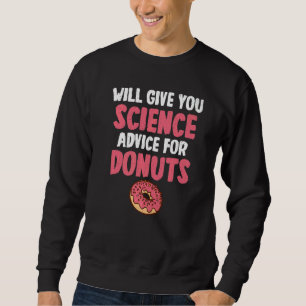 Will give Science advice for Donuts  Science Teach Sweatshirt