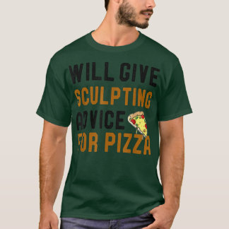 Will Give Sculpting Advice For Pizza Funny Clay Mo T-Shirt