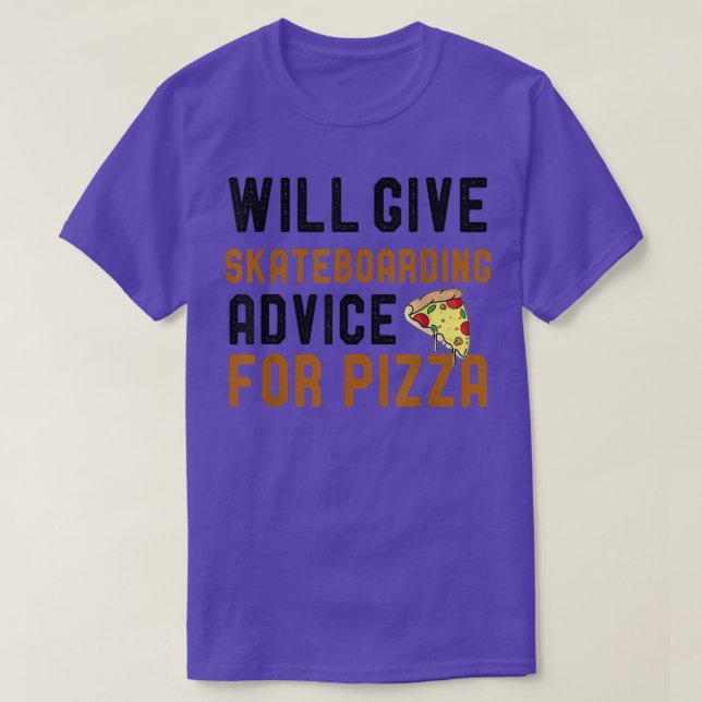 Will Give Skateboarding Advice For Pizza Funny Pla T-Shirt (Design Front)