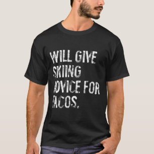 Will Give Skiing Advice For Tacos Funny Ski Coach T-Shirt