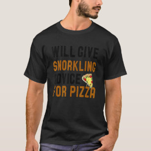 Will Give Snorkeling Advice For Pizza  Swimming T-Shirt