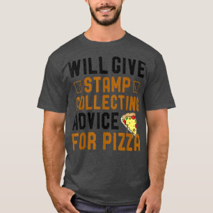 Will Give Stamp Collecting Advice For Pizza Funny T-Shirt