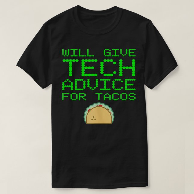 Will Give Tech Advice For Tacos Funny Computer Gee T-Shirt (Design Front)