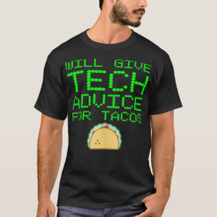 Will Give Tech Advice For Tacos Funny Computer Gee T-Shirt