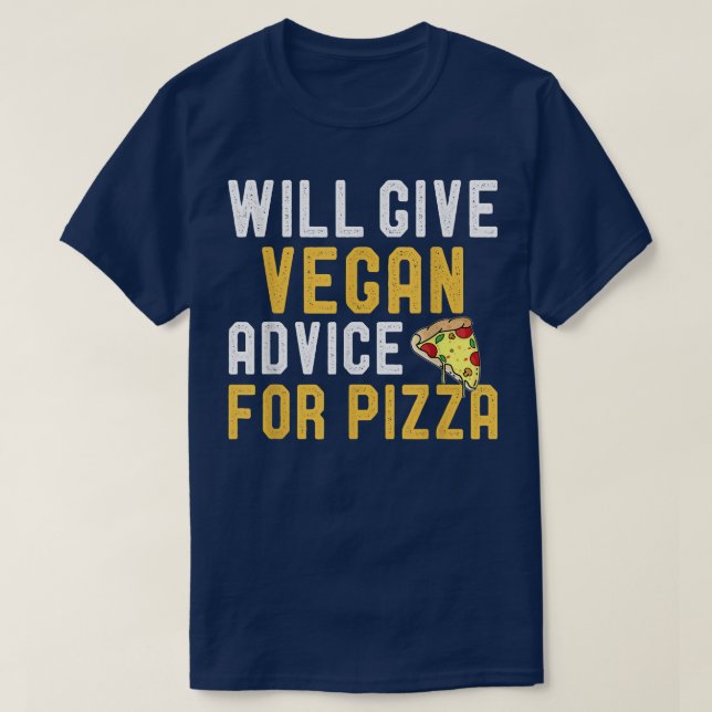 Will Give Vegan Advice For Pizza Funny Vegetarian  T-Shirt (Design Front)