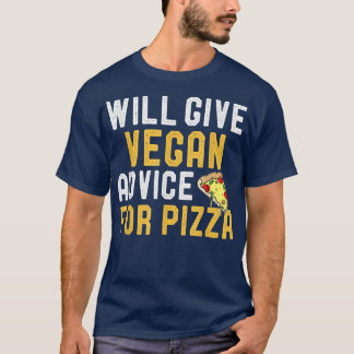 Will Give Vegan Advice For Pizza Funny Vegetarian  T-Shirt