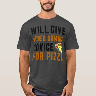 Will Give Video Gaming Advice For Pizza Funny Game T-Shirt