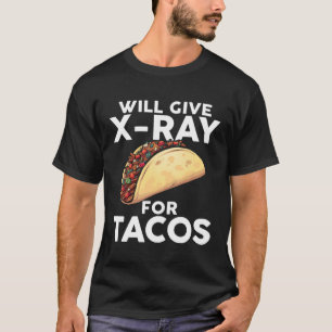 Will Give X Ray For Tacos Radiology Technician T-Shirt